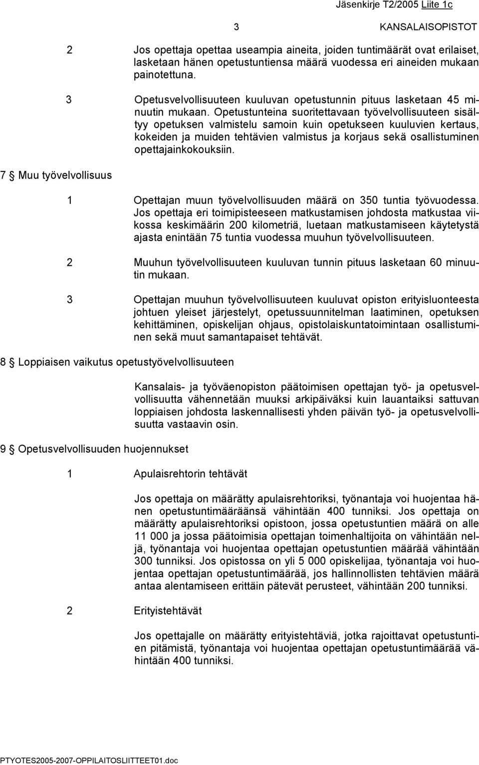 Opetustunteina suoritettavaan työvelvollisuuteen sisältyy opetuksen valmistelu samoin kuin opetukseen kuuluvien kertaus, kokeiden ja muiden tehtävien valmistus ja korjaus sekä osallistuminen