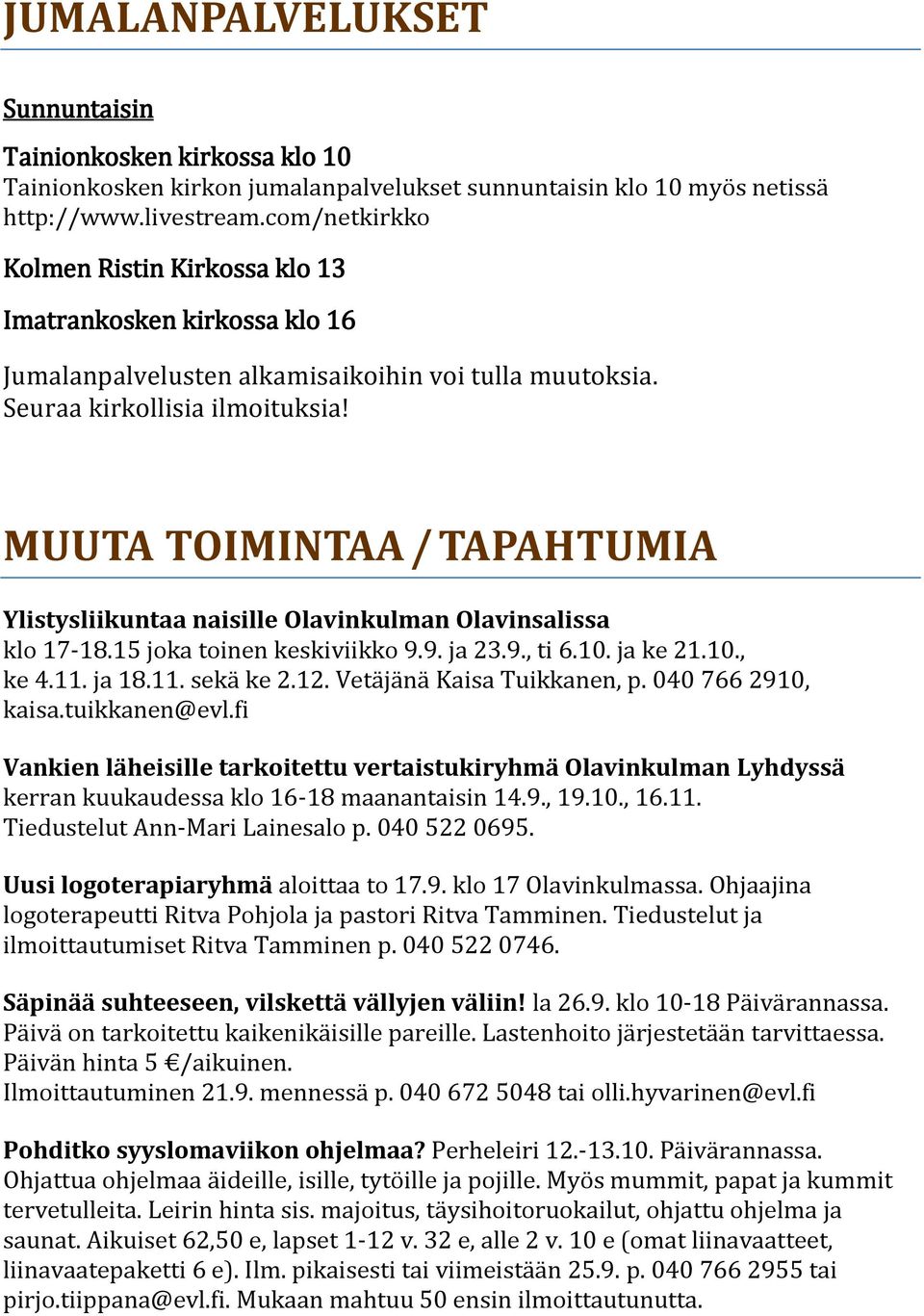 MUUTA TOIMINTAA / TAPAHTUMIA Ylistysliikuntaa naisille Olavinkulman Olavinsalissa klo 17-18.15 joka toinen keskiviikko 9.9. ja 23.9., ti 6.10. ja ke 21.10., ke 4.11. ja 18.11. sekä ke 2.12.