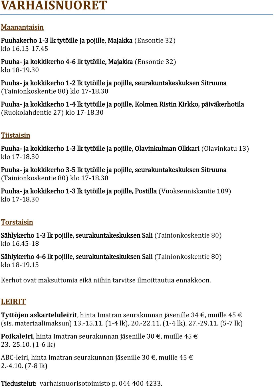 30 Puuha- ja kokkikerho 1-4 lk tytöille ja pojille, Kolmen Ristin Kirkko, päiväkerhotila (Ruokolahdentie 27) klo 17-18.