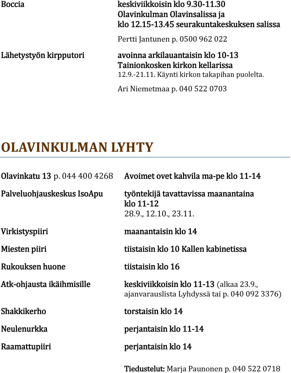 040 522 0703 OLAVINKULMAN LYHTY Olavinkatu 13 p. 044 400 4268 Avoimet ovet kahvila ma-pe klo 11-