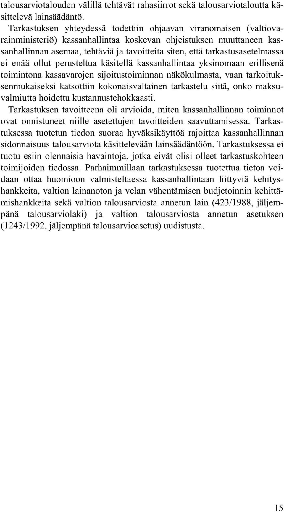 tarkastusasetelmassa ei enää ollut perusteltua käsitellä kassanhallintaa yksinomaan erillisenä toimintona kassavarojen sijoitustoiminnan näkökulmasta, vaan tarkoituksenmukaiseksi katsottiin