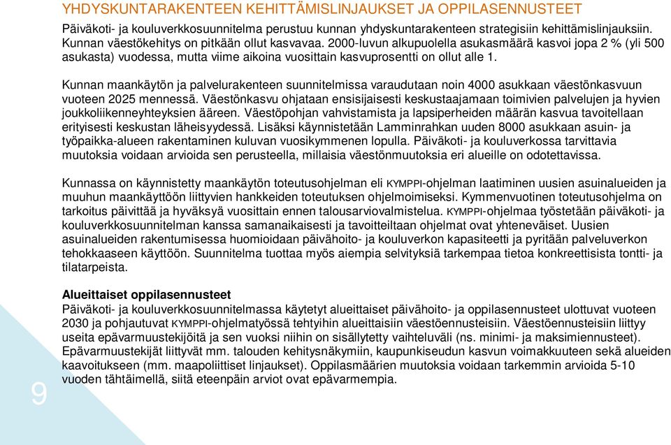 Kunnan maankäytön ja palvelurakenteen suunnitelmissa varaudutaan noin 4000 asukkaan väestönkasvuun vuoteen 2025 mennessä.