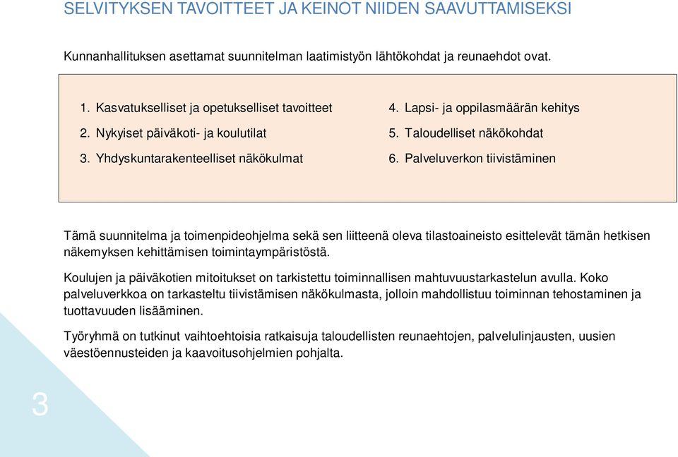 Palveluverkon tiivistäminen Tämä suunnitelma ja toimenpideohjelma sekä sen liitteenä oleva tilastoaineisto esittelevät tämän hetkisen näkemyksen kehittämisen toimintaympäristöstä.