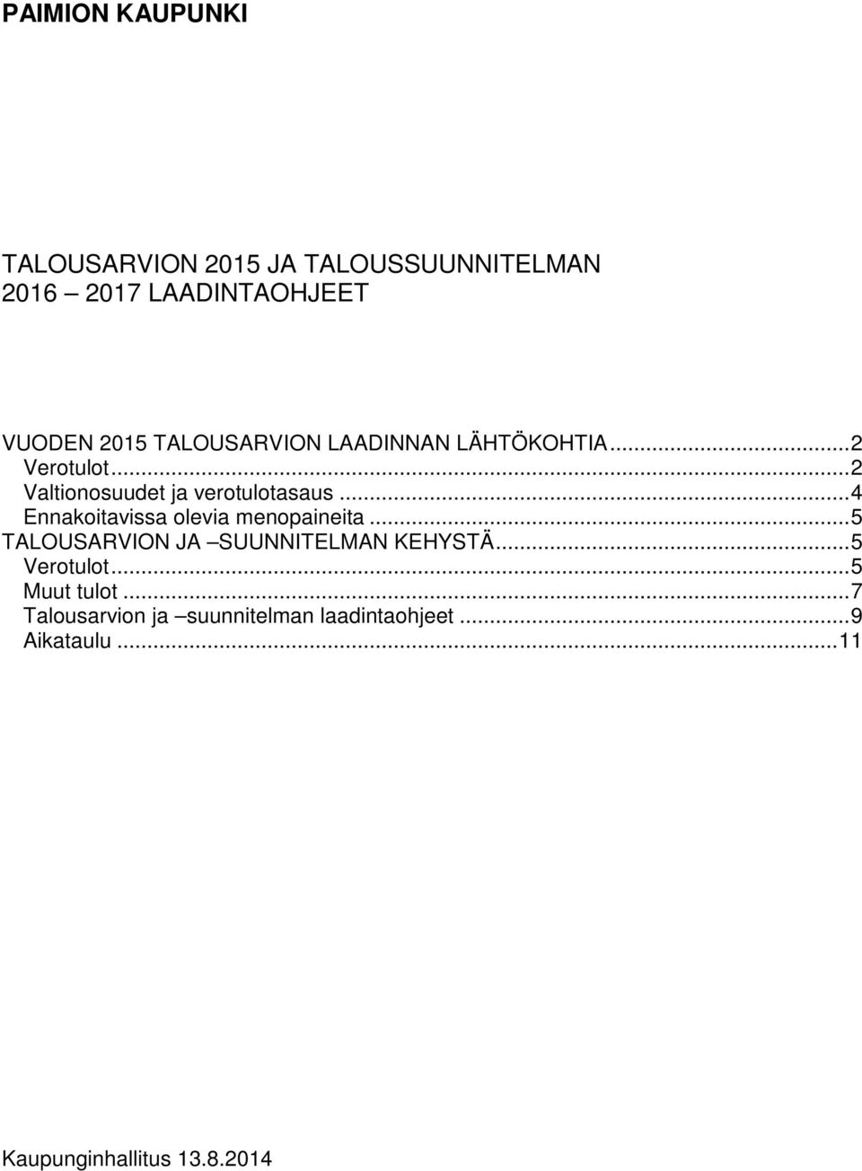 .. 4 Ennakoitavissa olevia menopaineita... 5 TALOUSARVION JA SUUNNITELMAN KEHYSTÄ... 5 Verotulot.