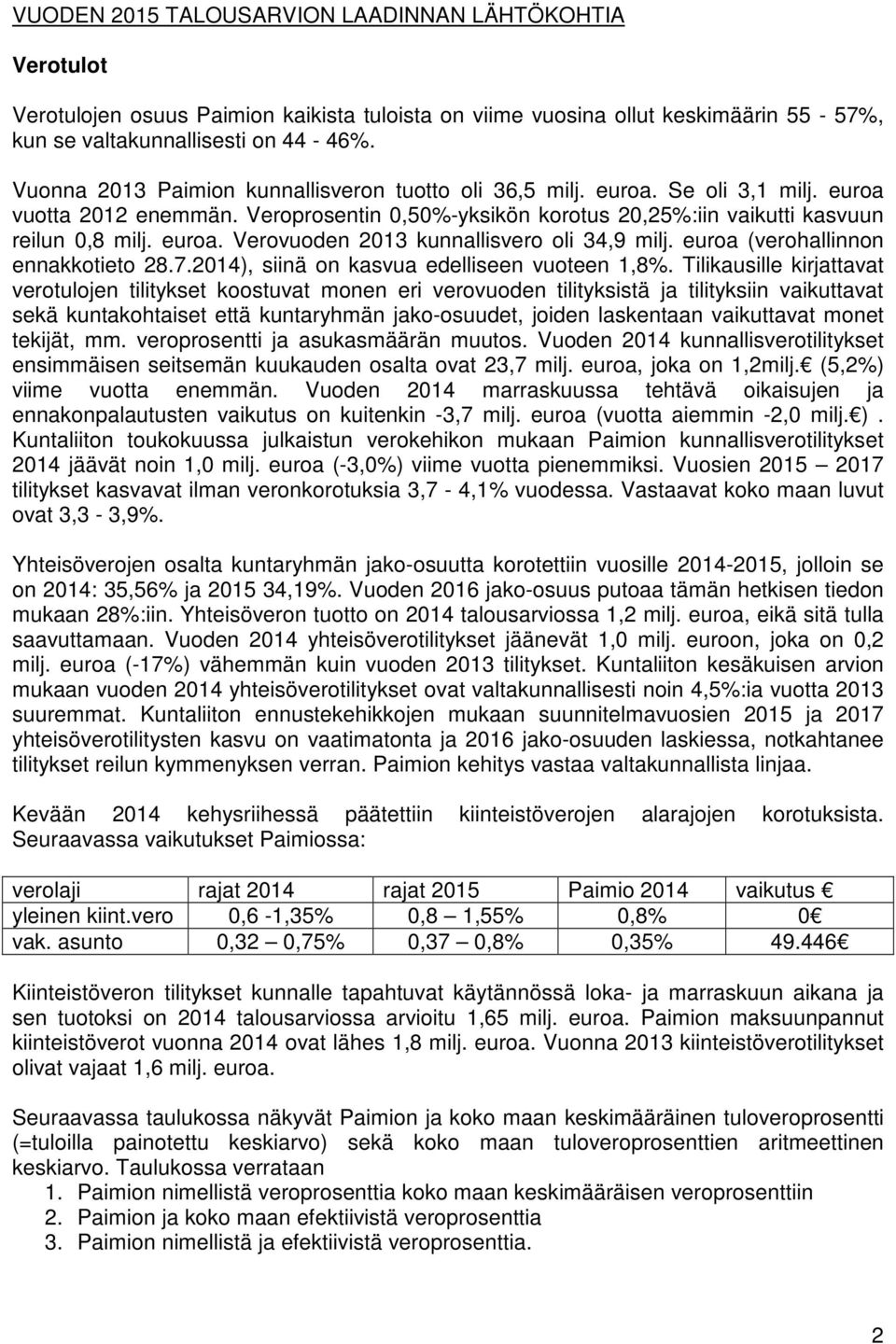 euroa (verohallinnon ennakkotieto 28.7.2014), siinä on kasvua edelliseen vuoteen 1,8%.