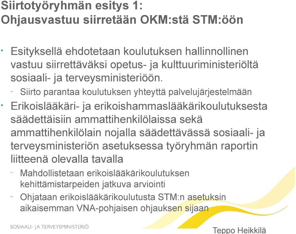 Siirto parantaa koulutuksen yhteyttä palvelujärjestelmään Erikoislääkäri- ja erikoishammaslääkärikoulutuksesta säädettäisiin ammattihenkilölaissa sekä