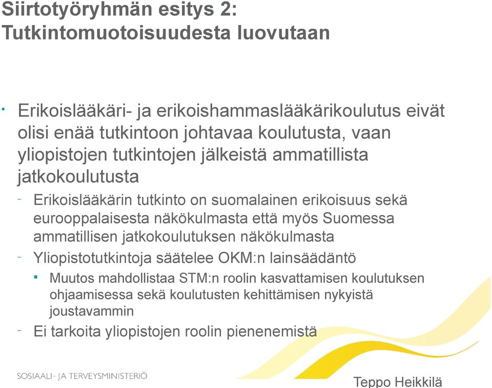 eurooppalaisesta näkökulmasta että myös Suomessa ammatillisen jatkokoulutuksen näkökulmasta Yliopistotutkintoja säätelee OKM:n lainsäädäntö Muutos