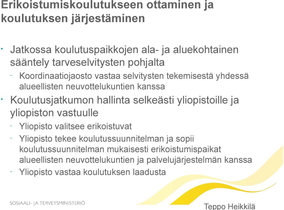 Koulutusjatkumon hallinta selkeästi yliopistoille ja yliopiston vastuulle Yliopisto valitsee erikoistuvat Yliopisto tekee