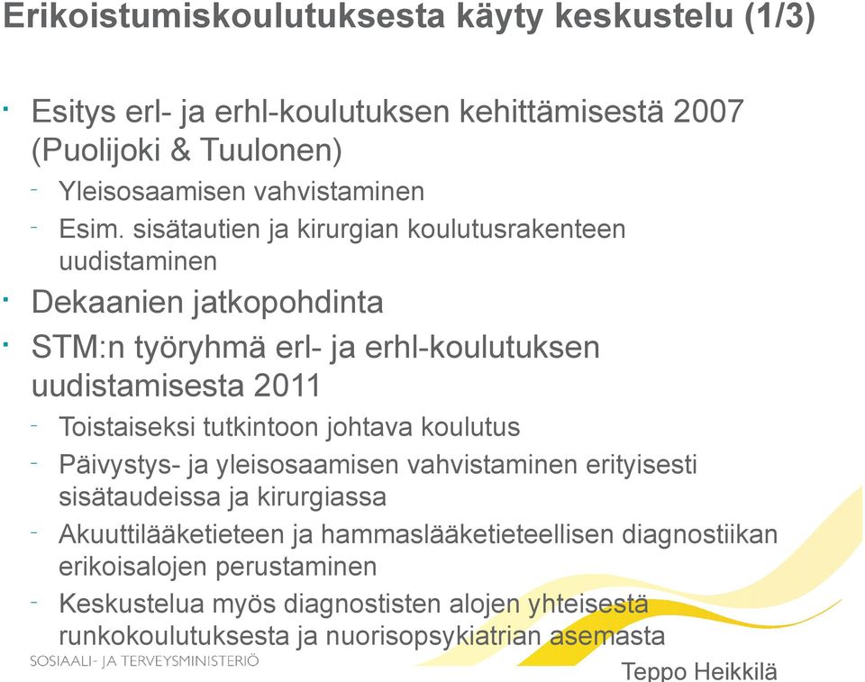 Toistaiseksi tutkintoon johtava koulutus Päivystys- ja yleisosaamisen vahvistaminen erityisesti sisätaudeissa ja kirurgiassa Akuuttilääketieteen ja