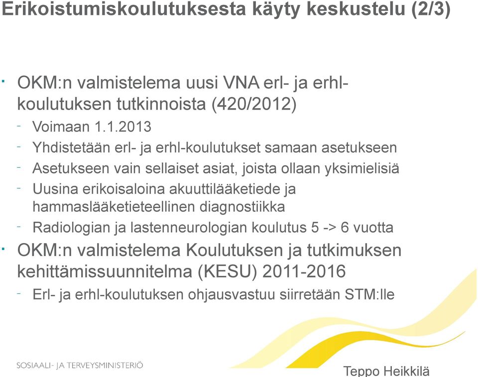 erikoisaloina akuuttilääketiede ja hammaslääketieteellinen diagnostiikka Radiologian ja lastenneurologian koulutus 5 -> 6 vuotta