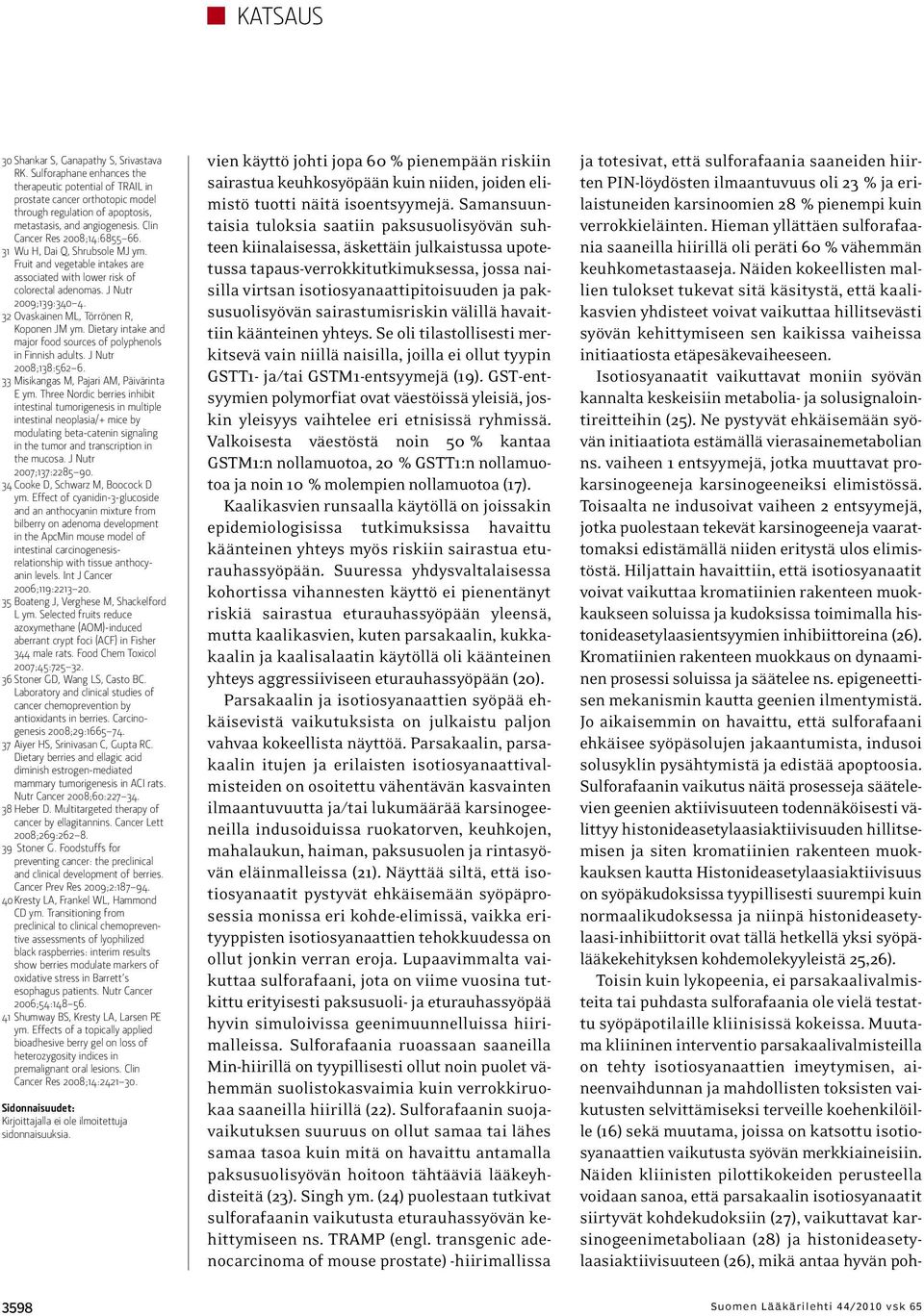 32 Ovaskainen ML, Törrönen R, Koponen JM ym. Dietary intake and major food sources of polyphenols in Finnish adults. J Nutr 2008;138:562 6. 33 Misikangas M, Pajari AM, Päivärinta E ym.