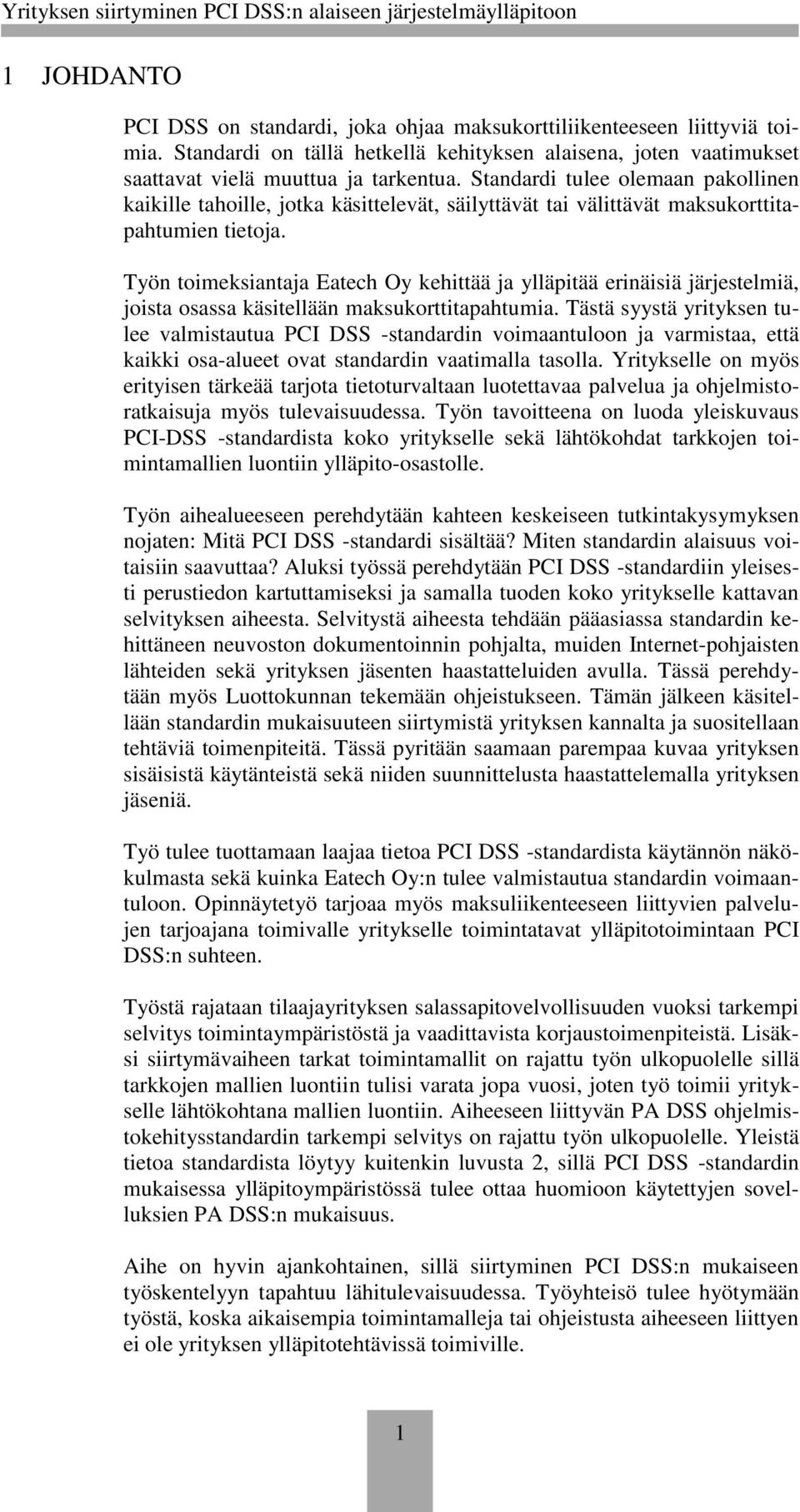 Työn toimeksiantaja Eatech Oy kehittää ja ylläpitää erinäisiä järjestelmiä, joista osassa käsitellään maksukorttitapahtumia.