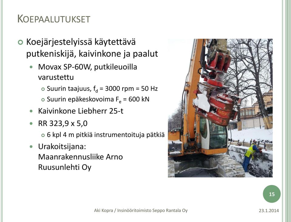 Suurin epäkeskovoima F e = 600 kn Kaivinkone Liebherr 25-t RR 323,9 x 5,0 6 kpl 4