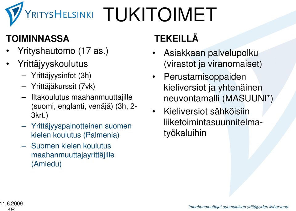 ) Yrittäjyyspainotteinen suomen kielen koulutus (Palmenia) Suomen kielen koulutus maahanmuuttajayrittäjille (Amiedu) TEKEILLÄ