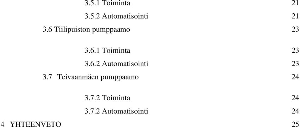 7 Teivaanmäen pumppaamo 24 3.7.2 Toiminta 24 3.7.2 Automatisointi 24 4 YHTEENVETO 25