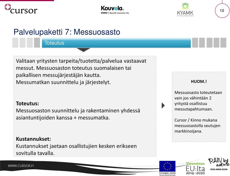 Messuosaston suunnittelu ja rakentaminen yhdessä asiantuntijoiden kanssa + messumatka.