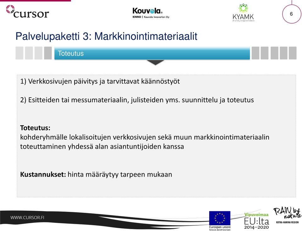 suunnittelu ja toteutus kohderyhmälle lokalisoitujen verkkosivujen sekä muun