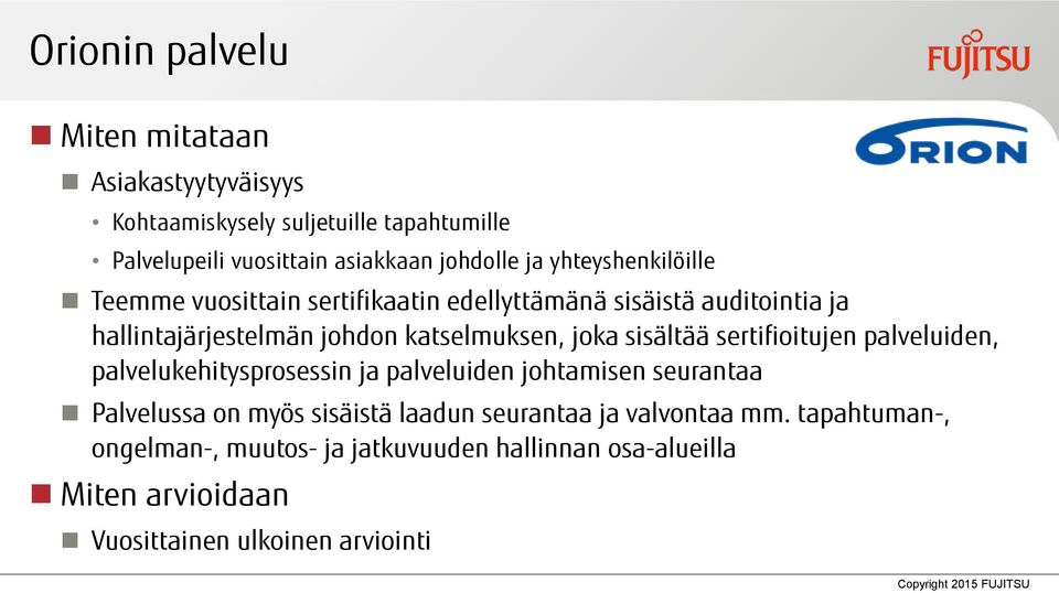 sisältää sertifioitujen palveluiden, palvelukehitysprosessin ja palveluiden johtamisen seurantaa Palvelussa on myös sisäistä laadun