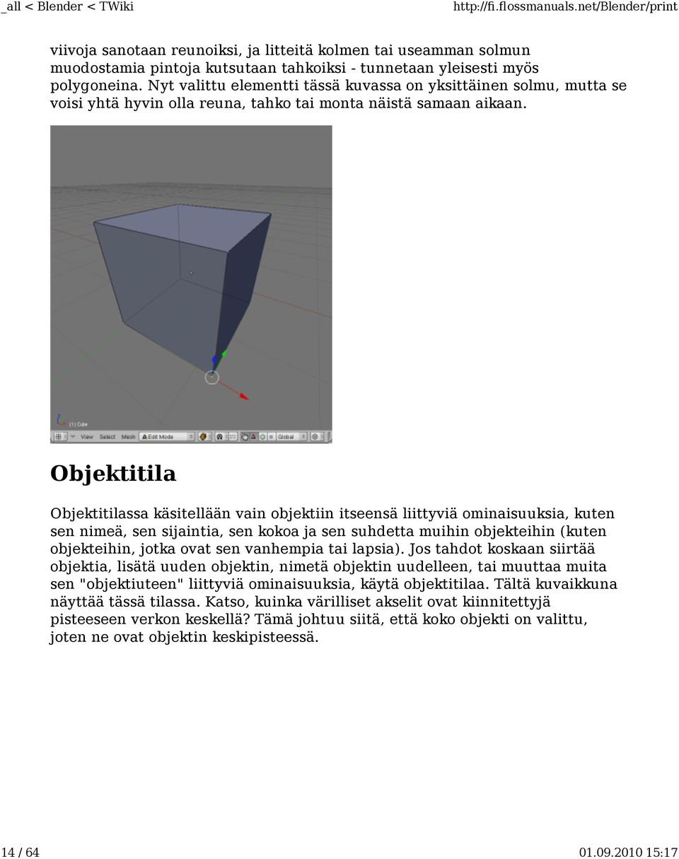 Objektitila Objektitilassa käsitellään vain objektiin itseensä liittyviä ominaisuuksia, kuten sen nimeä, sen sijaintia, sen kokoa ja sen suhdetta muihin objekteihin (kuten objekteihin, jotka ovat sen