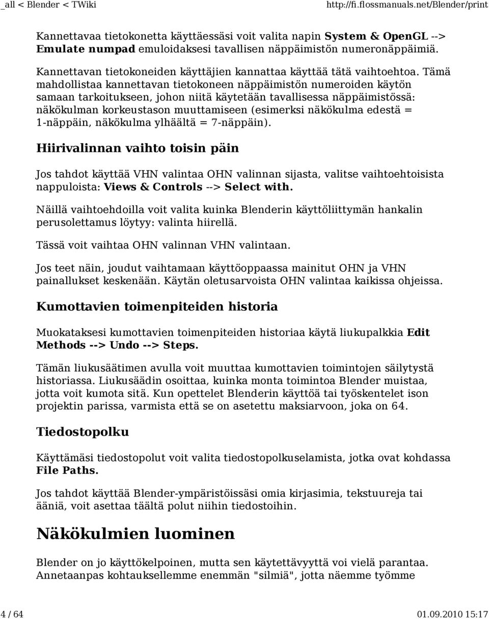 Tämä mahdollistaa kannettavan tietokoneen näppäimistön numeroiden käytön samaan tarkoitukseen, johon niitä käytetään tavallisessa näppäimistössä: näkökulman korkeustason muuttamiseen (esimerksi