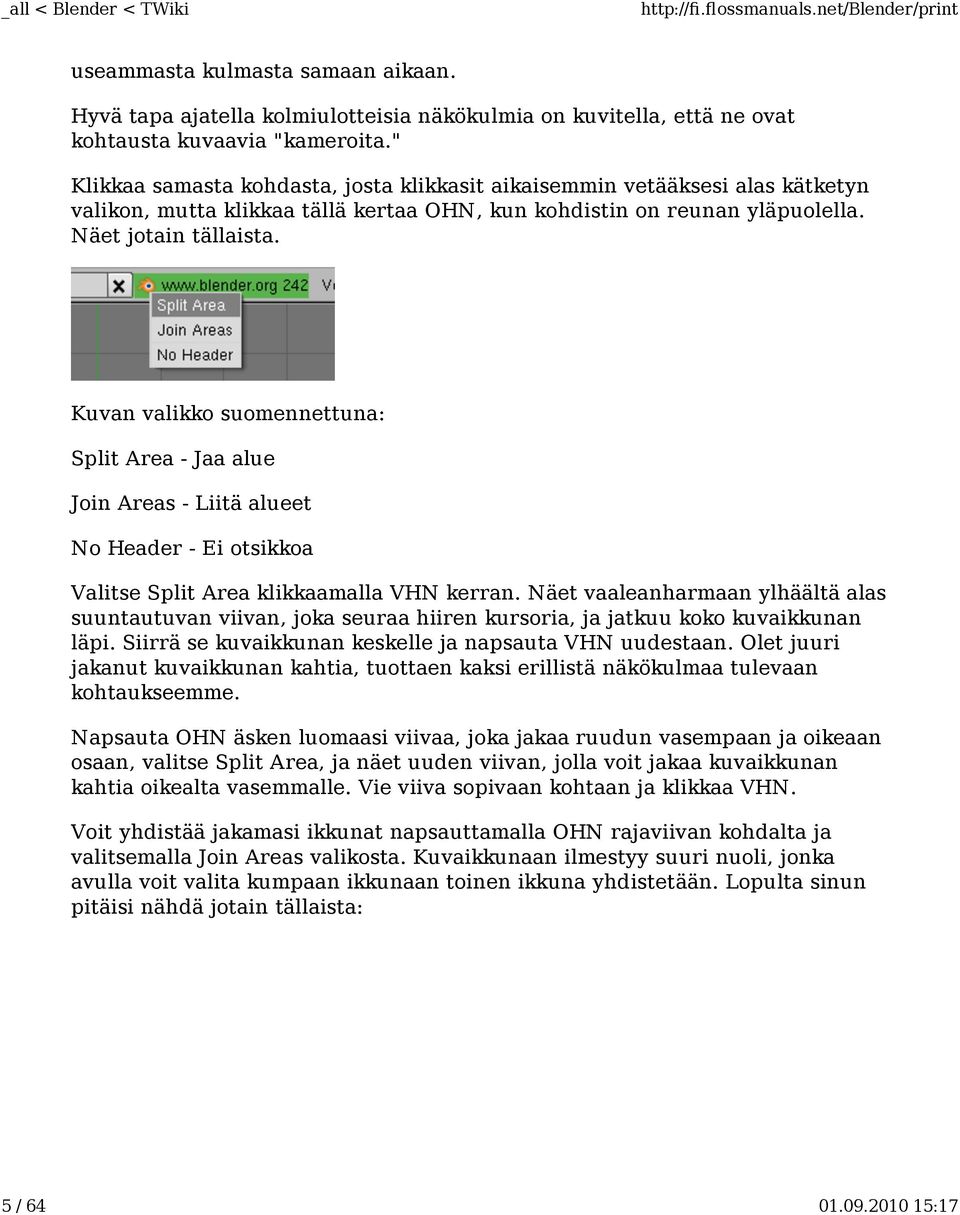 Kuvan valikko suomennettuna: Split Area - Jaa alue Join Areas - Liitä alueet No Header - Ei otsikkoa Valitse Split Area klikkaamalla VHN kerran.