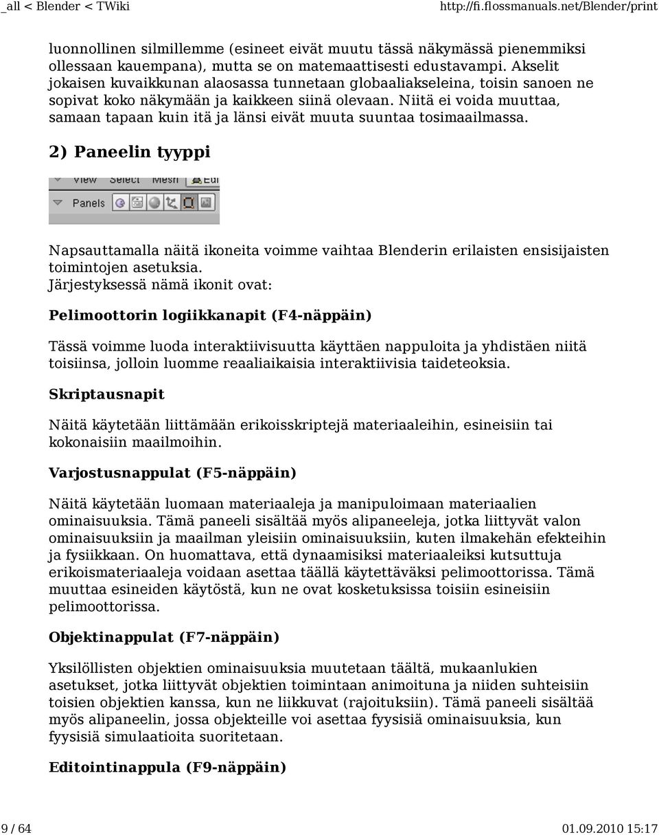 Niitä ei voida muuttaa, samaan tapaan kuin itä ja länsi eivät muuta suuntaa tosimaailmassa.