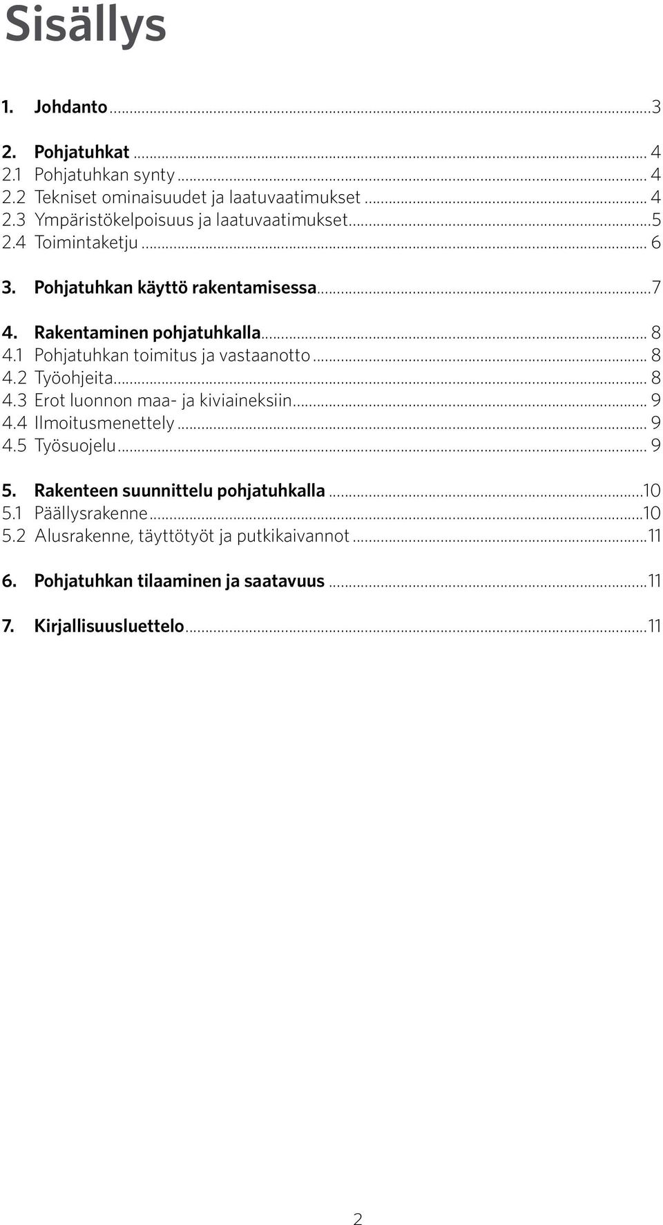 .. 8 4.3 Erot luonnon maa- ja kiviaineksiin... 9 4.4 Ilmoitusmenettely... 9 4.5 Työsuojelu... 9 5. Rakenteen suunnittelu pohjatuhkalla...10 5.