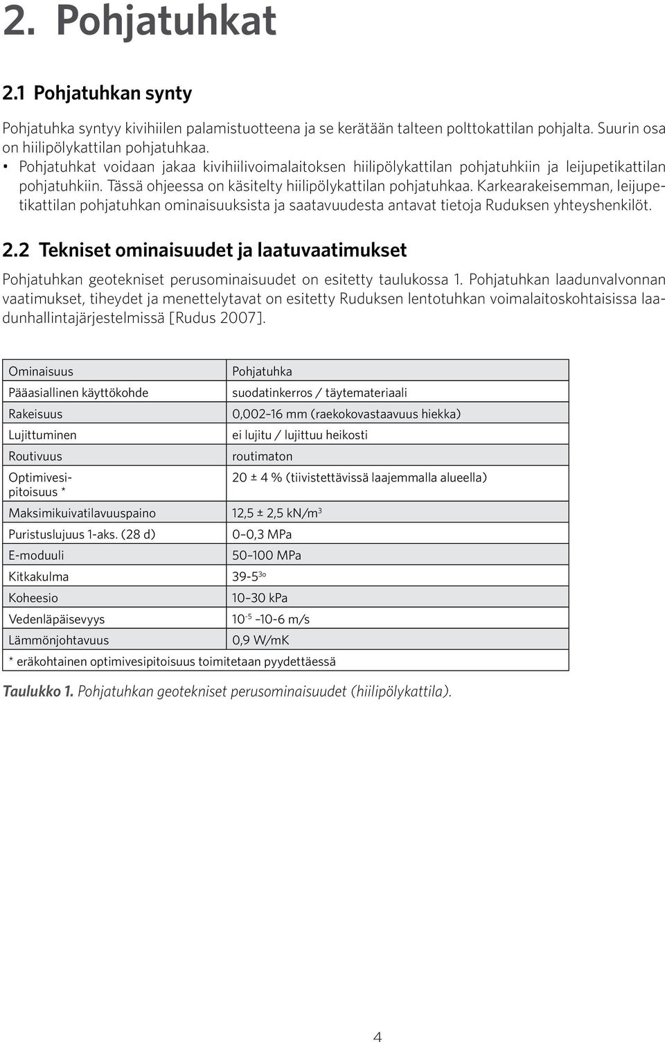 Karkearakeisemman, leijupetikattilan pohjatuhkan ominaisuuksista ja saatavuudesta antavat tietoja Ruduksen yhteyshenkilöt. 2.