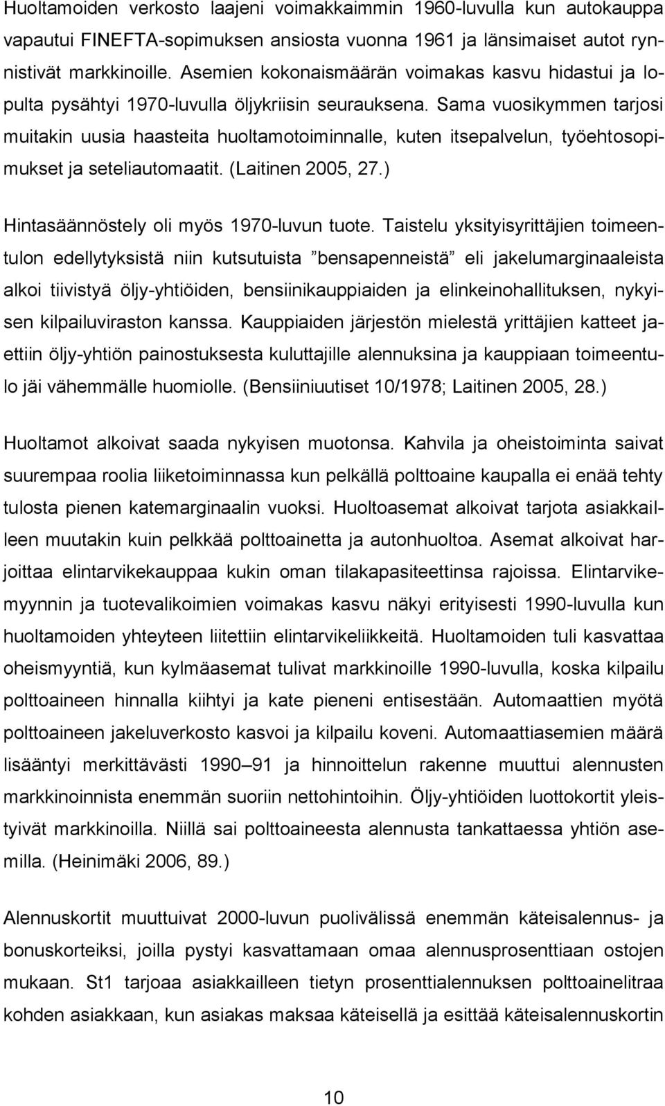 Sama vuosikymmen tarjosi muitakin uusia haasteita huoltamotoiminnalle, kuten itsepalvelun, työehtosopimukset ja seteliautomaatit. (Laitinen 2005, 27.) Hintasäännöstely oli myös 1970-luvun tuote.