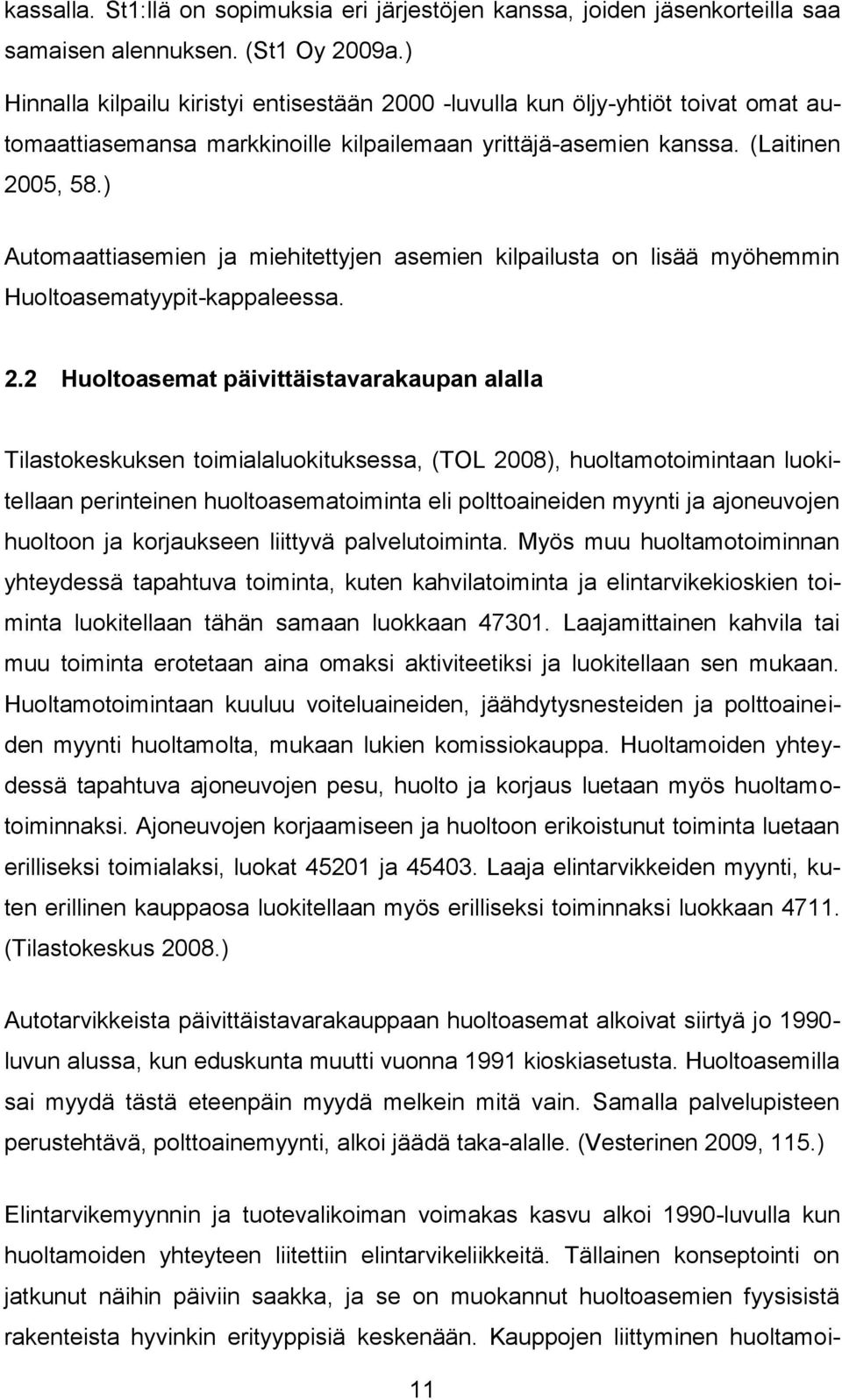 ) Automaattiasemien ja miehitettyjen asemien kilpailusta on lisää myöhemmin Huoltoasematyypit-kappaleessa. 2.