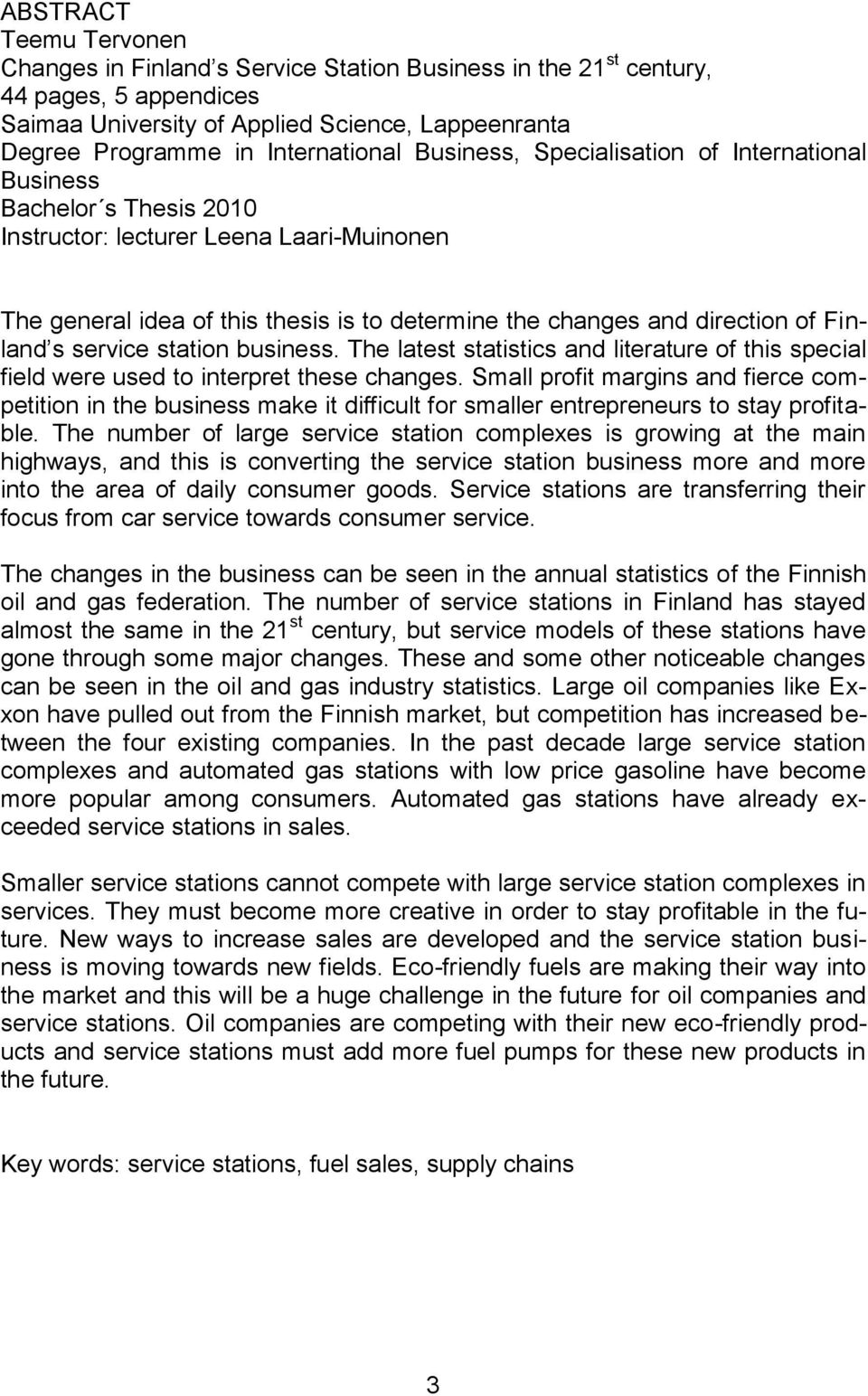 Finland s service station business. The latest statistics and literature of this special field were used to interpret these changes.