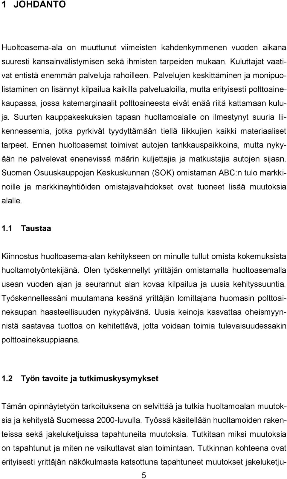 kuluja. Suurten kauppakeskuksien tapaan huoltamoalalle on ilmestynyt suuria liikenneasemia, jotka pyrkivät tyydyttämään tiellä liikkujien kaikki materiaaliset tarpeet.