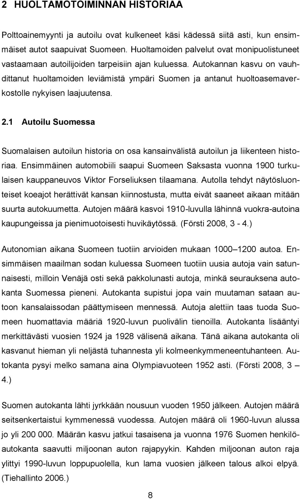 Autokannan kasvu on vauhdittanut huoltamoiden leviämistä ympäri Suomen ja antanut huoltoasemaverkostolle nykyisen laajuutensa. 2.