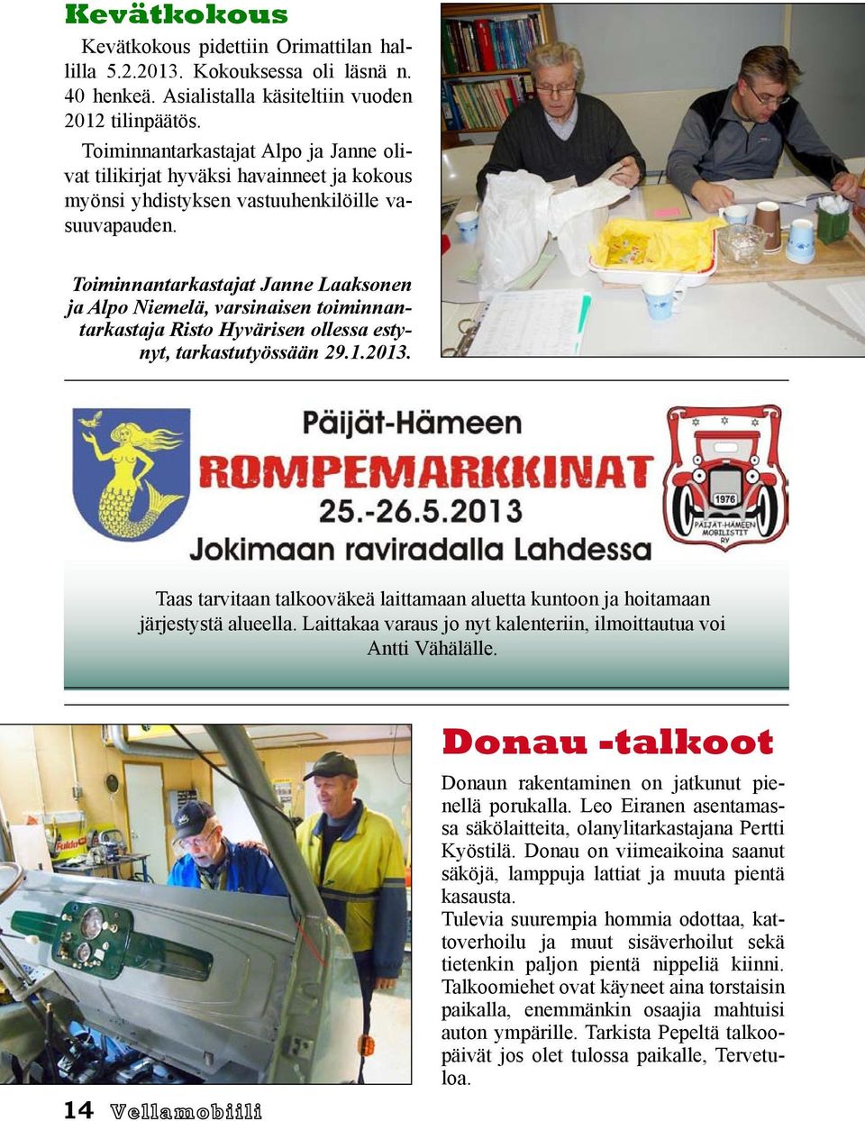 Toiminnantarkastajat Janne Laaksonen ja Alpo Niemelä, varsinaisen toiminnantarkastaja Risto Hyvärisen ollessa estynyt, tarkastutyössään 29.1.2013.