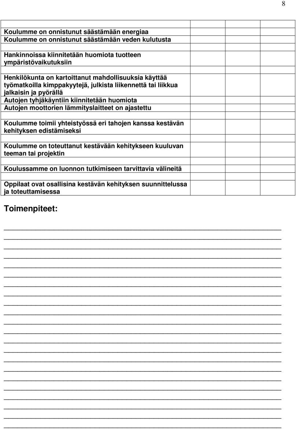 moottorien lämmityslaitteet on ajastettu Koulumme toimii yhteistyössä eri tahojen kanssa kestävän kehityksen edistämiseksi Koulumme on toteuttanut kestävään kehitykseen