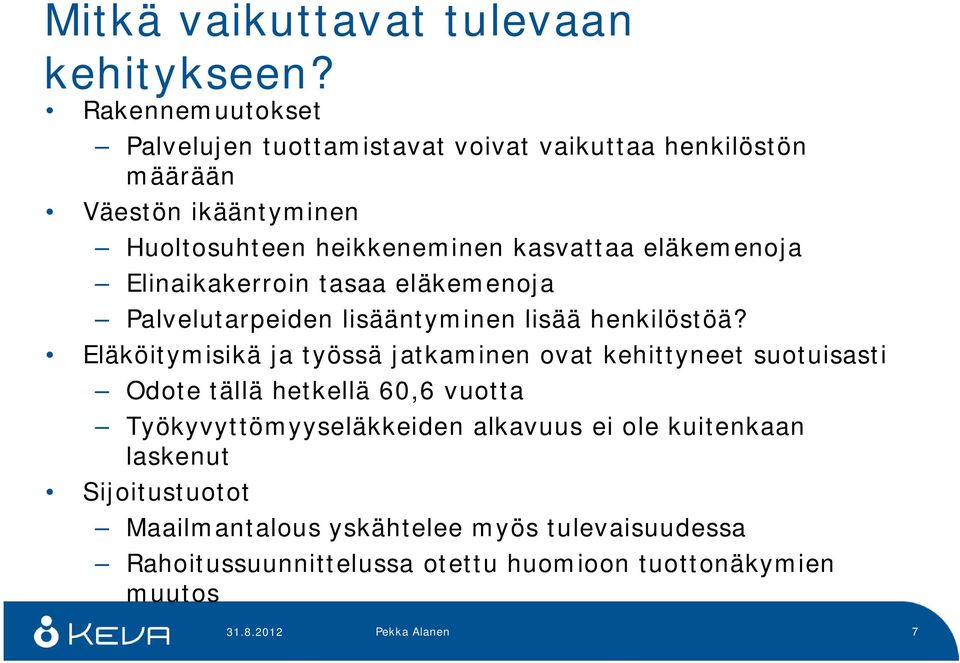 eläkemenoja Elinaikakerroin tasaa eläkemenoja Palvelutarpeiden lisääntyminen lisää henkilöstöä?