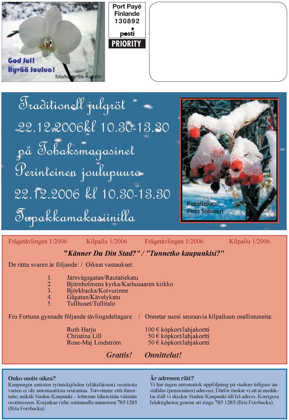 30 Tupakkamakasiinilla Foto/kuva: Pirjo Salonen Frågetävlingen 1/2006 Kilpailu 1/2006 Frågetävlingen 1/2006 Kilpailu 1/2006 Känner Du Din Stad? / Tunnetko kaupunkisi?