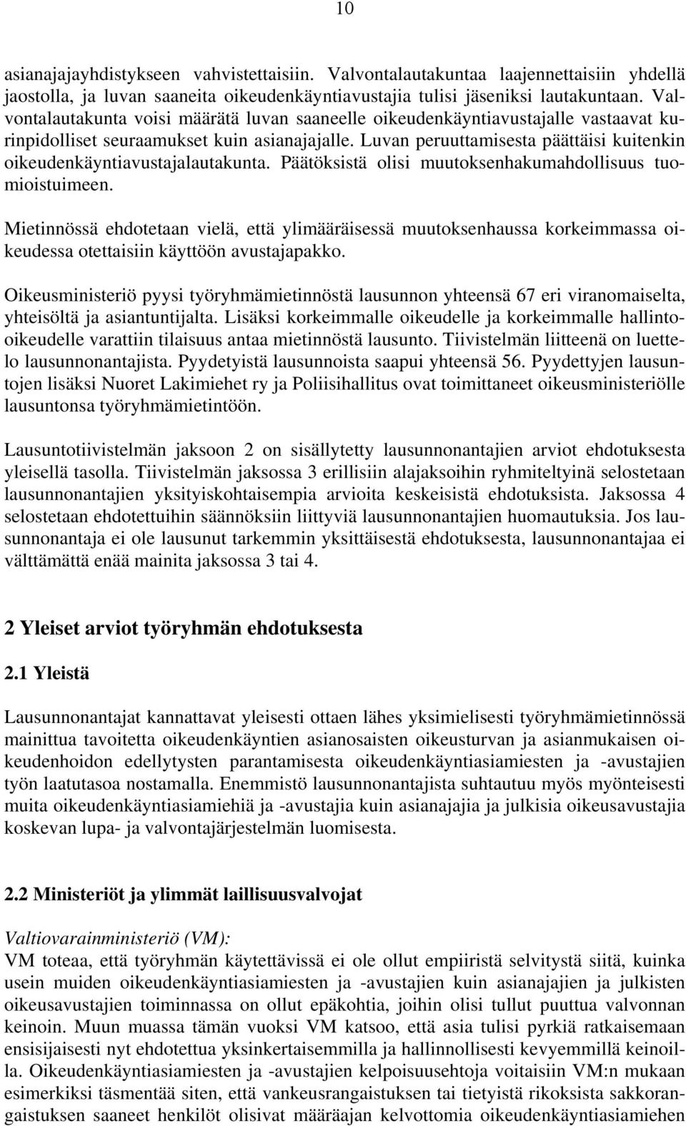 Luvan peruuttamisesta päättäisi kuitenkin oikeudenkäyntiavustajalautakunta. Päätöksistä olisi muutoksenhakumahdollisuus tuomioistuimeen.