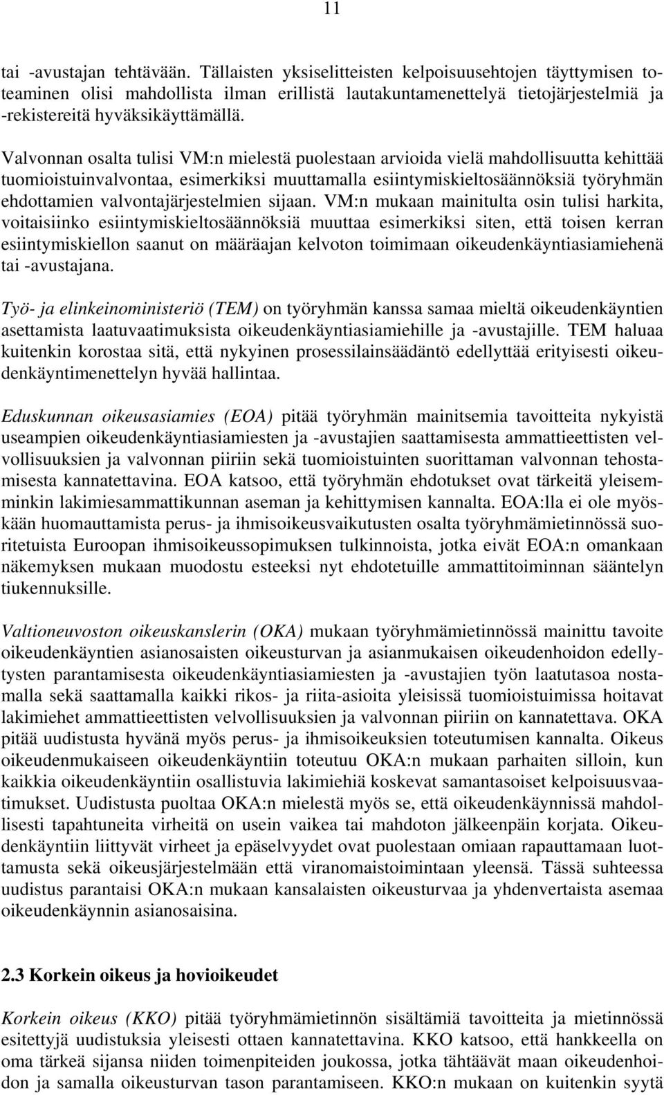 Valvonnan osalta tulisi VM:n mielestä puolestaan arvioida vielä mahdollisuutta kehittää tuomioistuinvalvontaa, esimerkiksi muuttamalla esiintymiskieltosäännöksiä työryhmän ehdottamien