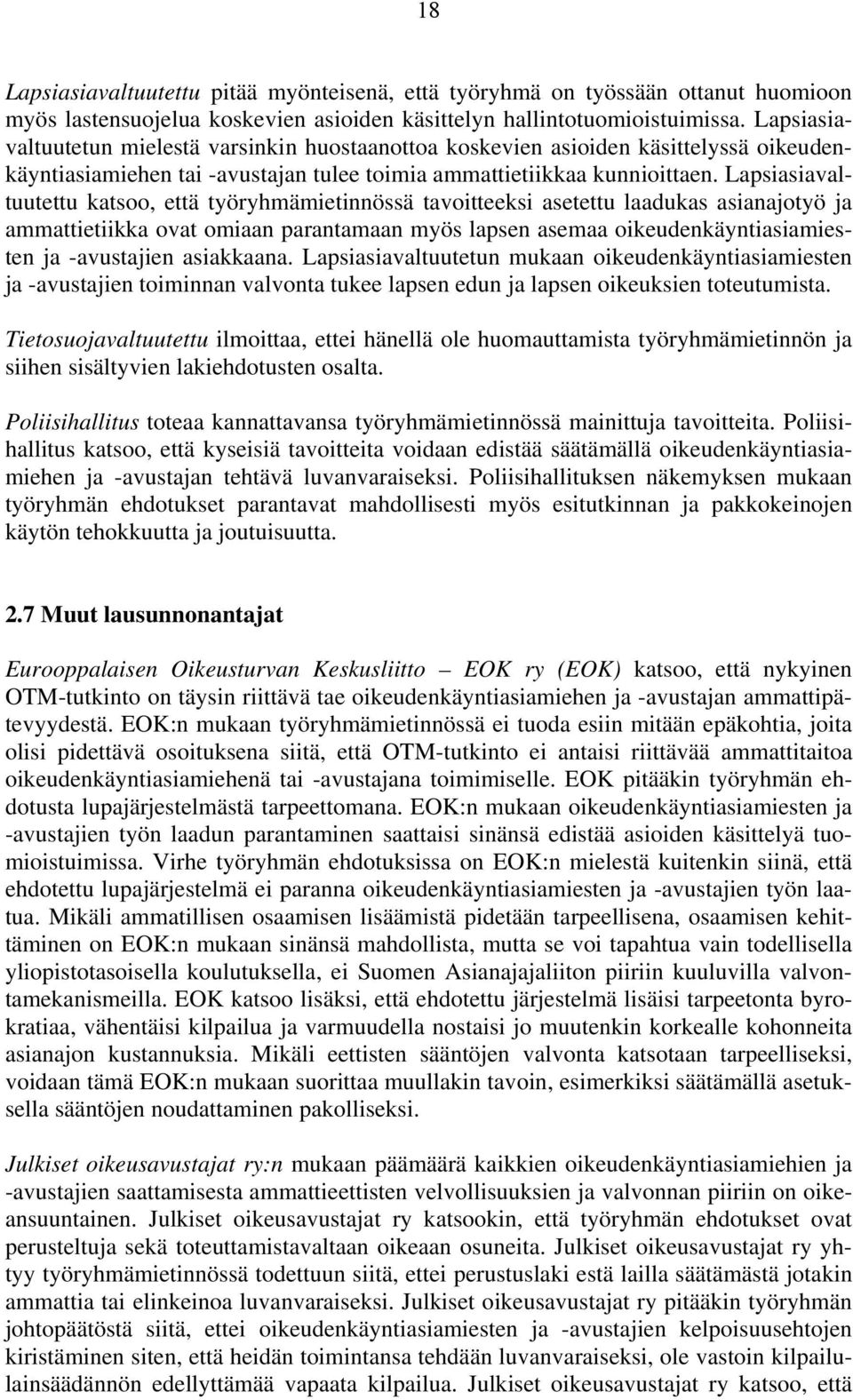 Lapsiasiavaltuutettu katsoo, että työryhmämietinnössä tavoitteeksi asetettu laadukas asianajotyö ja ammattietiikka ovat omiaan parantamaan myös lapsen asemaa oikeudenkäyntiasiamiesten ja -avustajien