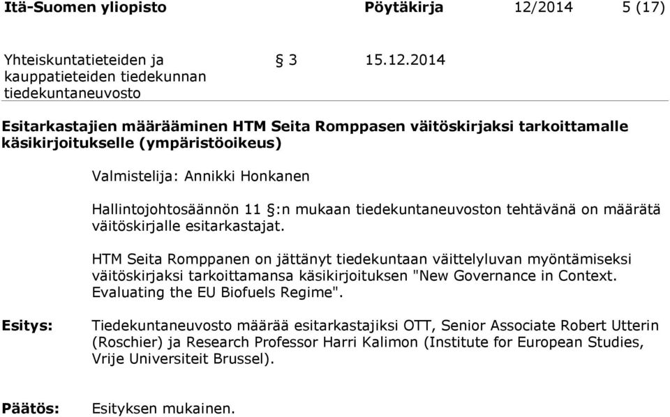 2014 Esitarkastajien määrääminen HTM Seita Romppasen väitöskirjaksi tarkoittamalle käsikirjoitukselle (ympäristöoikeus) Valmistelija: Annikki Honkanen Hallintojohtosäännön