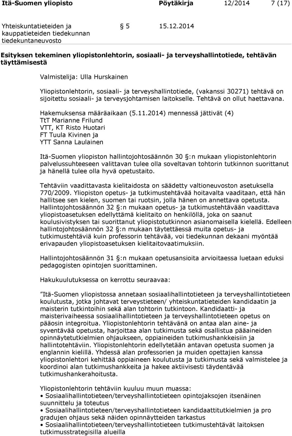 2014 Esityksen tekeminen yliopistonlehtorin, sosiaali- ja terveyshallintotiede, tehtävän täyttämisestä Valmistelija: Ulla Hurskainen Yliopistonlehtorin, sosiaali- ja terveyshallintotiede, (vakanssi