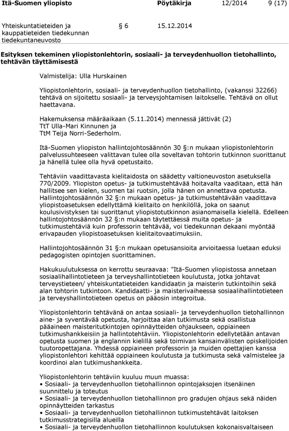 2014 Esityksen tekeminen yliopistonlehtorin, sosiaali- ja terveydenhuollon tietohallinto, tehtävän täyttämisestä Valmistelija: Ulla Hurskainen Yliopistonlehtorin, sosiaali- ja terveydenhuollon