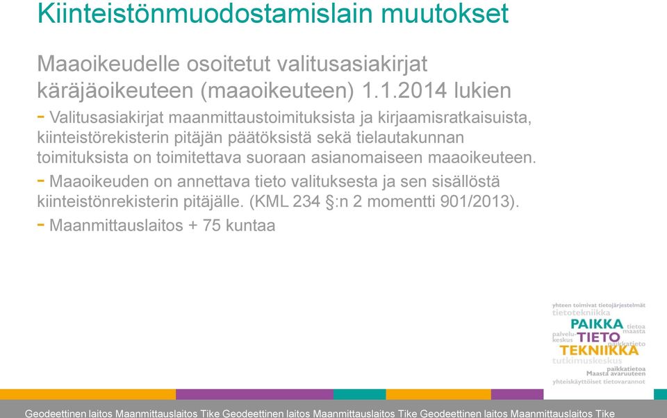 päätöksistä sekä tielautakunnan toimituksista on toimitettava suoraan asianomaiseen maaoikeuteen.