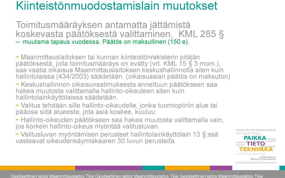 ), saa vaatia oikaisua Maanmittauslaitoksen keskushallinnolta siten kuin hallintolaissa (434/2003) säädetään.