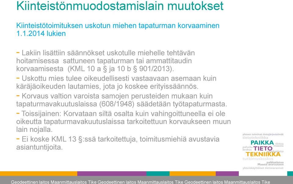 - Uskottu mies tulee oikeudellisesti vastaavaan asemaan kuin käräjäoikeuden lautamies, jota jo koskee erityissäännös.