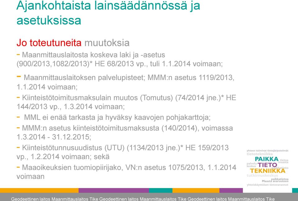 )* HE 144/2013 vp., 1.3.2014 voimaan; - MML ei enää tarkasta ja hyväksy kaavojen pohjakarttoja; - MMM:n asetus kiinteistötoimitusmaksusta (140/2014), voimassa 1.3.2014-31.