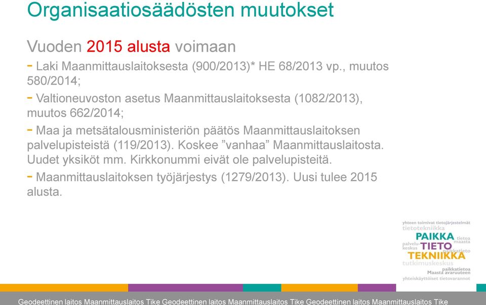 metsätalousministeriön päätös Maanmittauslaitoksen palvelupisteistä (119/2013). Koskee vanhaa Maanmittauslaitosta.