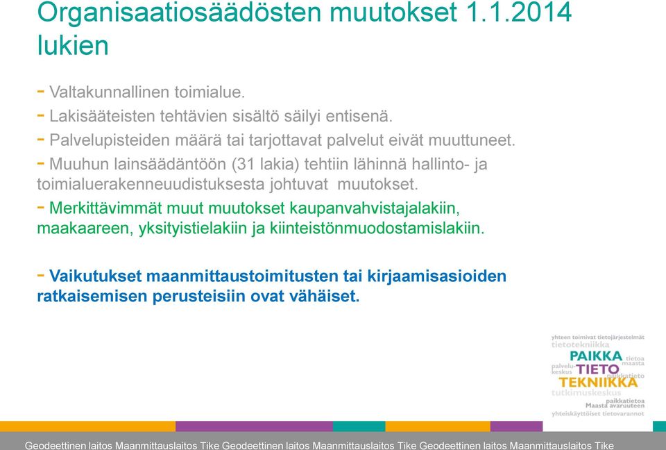 - Muuhun lainsäädäntöön (31 lakia) tehtiin lähinnä hallinto- ja toimialuerakenneuudistuksesta johtuvat muutokset.