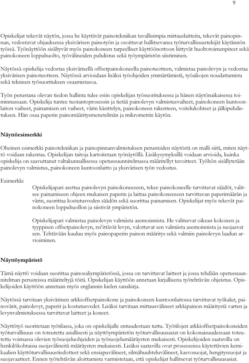 Työnäyttöön sisältyvät myös painokoneen tarpeelliset käyttöönottoon liittyvät huoltotoimenpiteet sekä painokoneen loppuhuolto, työvälineiden puhdistus sekä työympäristön siistiminen.